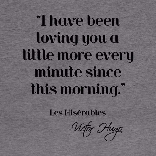 Loving you a little more every minute - Victor Hugo by peggieprints